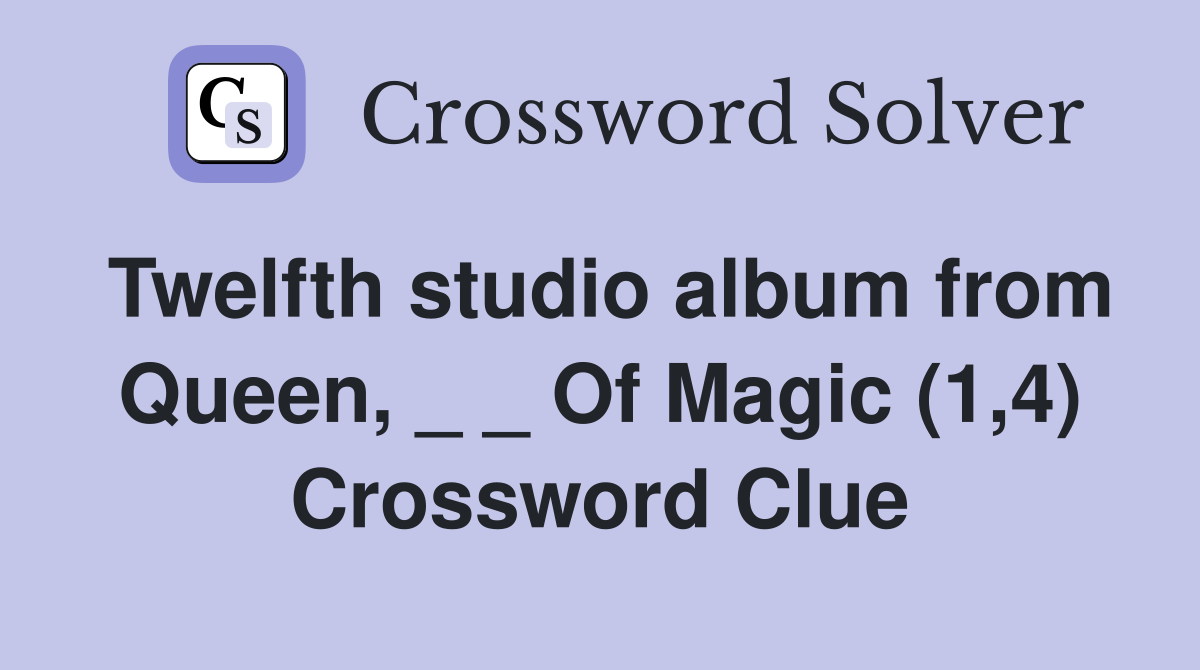 Twelfth studio album from Queen, _ _ Of Magic (1,4) Crossword Clue
